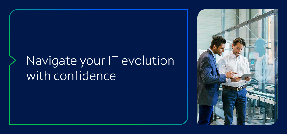 Navigate your IT evolution with confidence