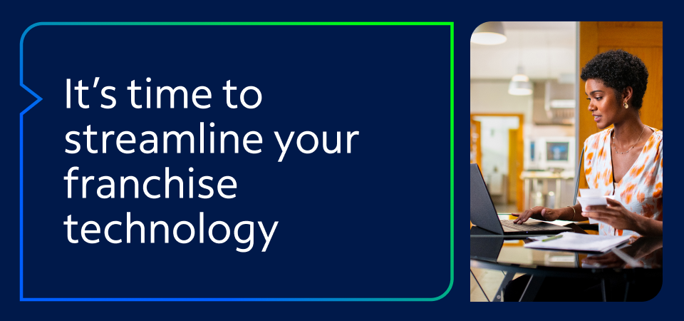 It’s time to streamline your franchise technology