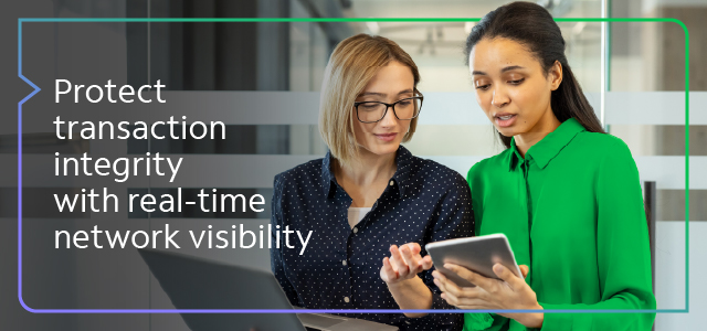 Protect transaction integrity with real-time network visibility