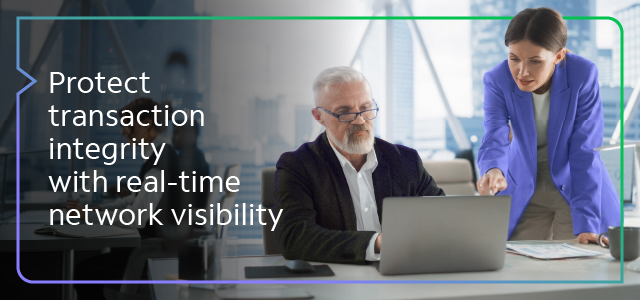 Protect transaction integrity with real-time network visibility