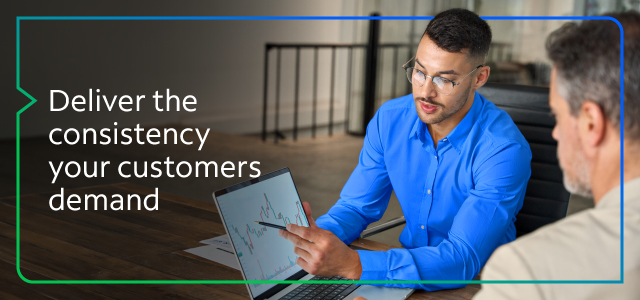 Deliver the consistency your customers demand