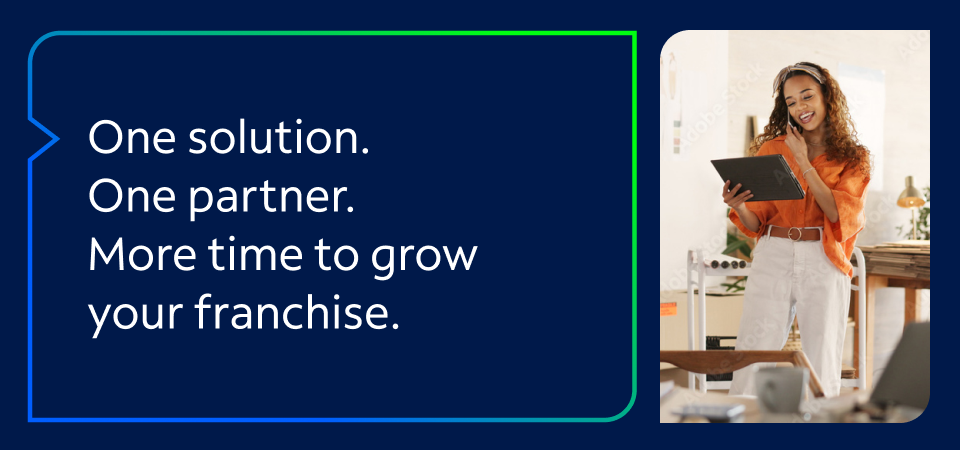 One solution. One partner. More time to grow your franchise.