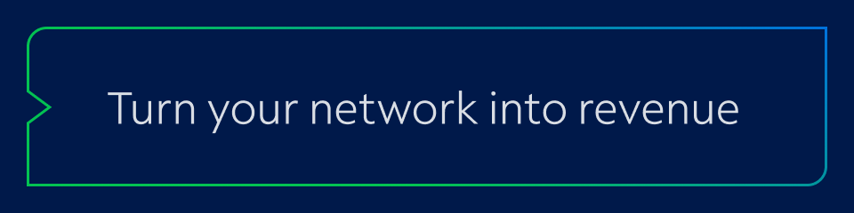Turn your network into revnue